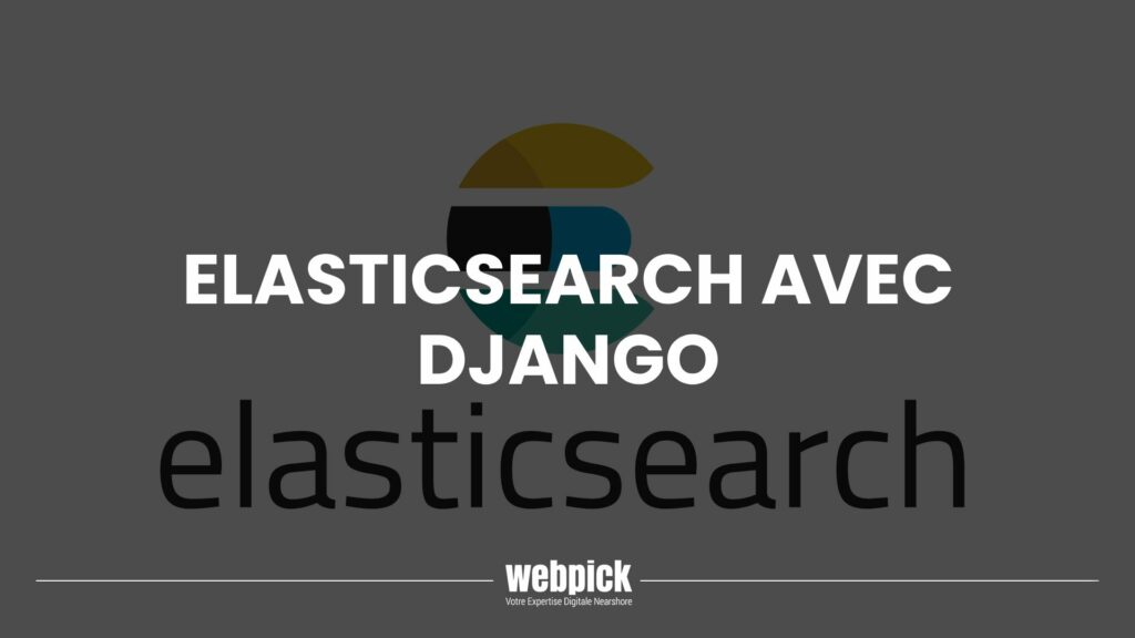 Elasticsearch 101 — L'utiliser avec le framework Django 1 - Webpick