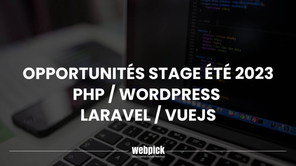 Opportunités stage été 2023 – PHP / WordPress / Laravel / VueJs 1 - Webpick